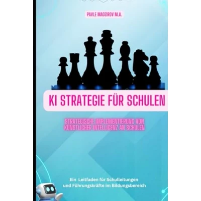 Abbildung von KI Strategie für Schulen Strategische Implementierung von künstlicher Intelligenz an Schulen: Leitfaden Schulleitungen und Führungskräfte im Bildungsbereich