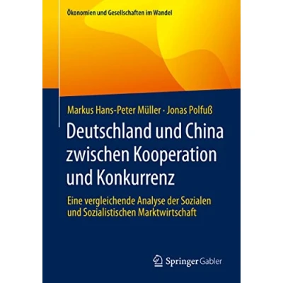 Abbildung von Deutschland und China zwischen Kooperation Konkurrenz: Eine vergleichende Analyse der Sozialen Sozialistischen Marktwirtschaft (Ökonomien Gesellschaften im Wandel)