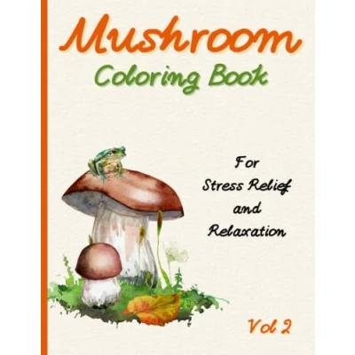 Abbildung von Mushroom Coloring Book Vol 2: For Stress Relief and Relaxation With Illustrations of Mushrooms, Frogs, Flowers Creatures Anxiety