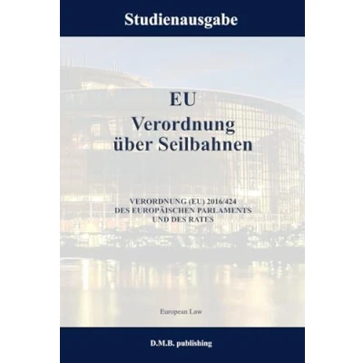 Abbildung von EU VERORDNUNG über Seilbahnen (EU) 2016/424 DES EUROPÄISCHEN PARLAMENTS UND RATES: Studienausgabe NEU