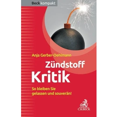 Abbildung von Zündstoff Kritik: So bleiben Sie gelassen und souverän! (Beck kompakt)