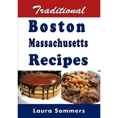 Abbildung von Traditional Boston Massachusetts Recipes: Cookbook Full of Recipes From Boston, (Cooking Around the World, Band 11)