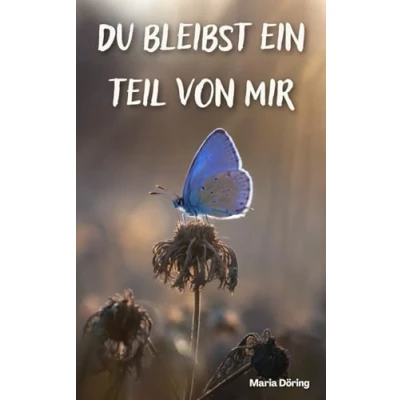 Abbildung von Du bleibst ein Teil von mir: Sprüche und Geschichten, die zeigen, dass Abschied nicht das Ende ist