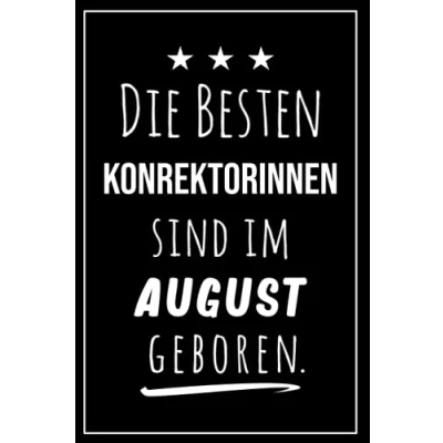 Abbildung von Die besten Konrektorinnen sind im August geboren: Notizbuch A5 I Dotted 160 Seiten Tolles Geschenk für Kollegen, Familie &amp; Freunde