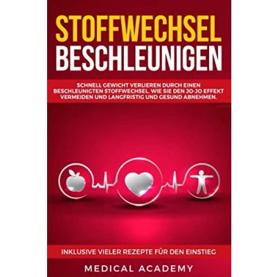 Abbildung von Stoffwechsel beschleunigen: Schnell Gewicht verlieren durch einen beschleunigten Stoffwechsel. Wie Sie den Jo Effekt vermeiden und langfristig gesund abnehmen. Inklusive vieler Tipps Tricks
