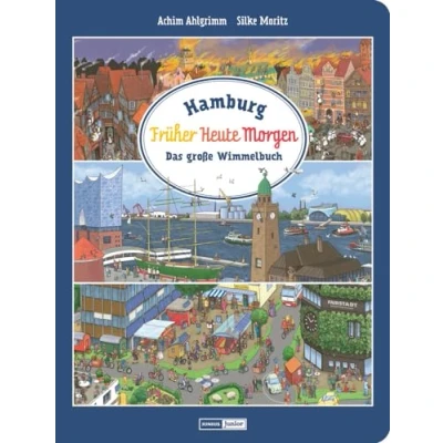 Abbildung von Hamburg. Früher Heute Morgen: Das große Wimmelbuch (Junius Junior)