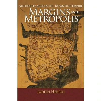 Abbildung von Margins and Metropolis: Authority across the Byzantine Empire