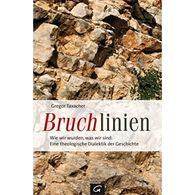 Abbildung von Bruchlinien: Wie wir wurden, was sind: Eine theologische Dialektik der Geschichte