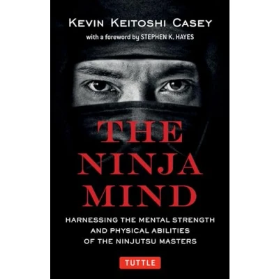 Abbildung von Ninja Mind: Harnessing the Mental Strength and Physical Abilities of Ninjutsu Masters