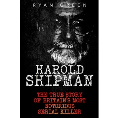Abbildung von Harold Shipman: The True Story of Britain&#039;s Most Notorious Serial Killer (True Crime)