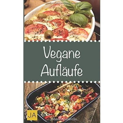Abbildung von vegane Aufläufe: Leckere und einfach Gerichte für Zuhause