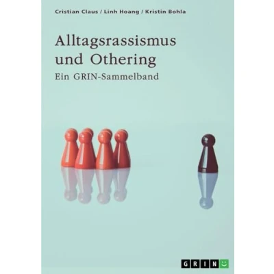 Abbildung von Alltagsrassismus und Othering. Welche Rolle spielen Printmedien?: Ein GRIN Sammelband