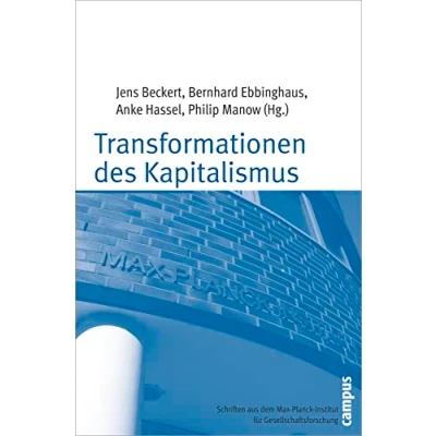 Abbildung von Transformationen des Kapitalismus: Festschrift für Wolfgang Streeck zum sechzigsten Geburtstag (Schriften aus dem MPI Gesellschaftsforschung, 57)