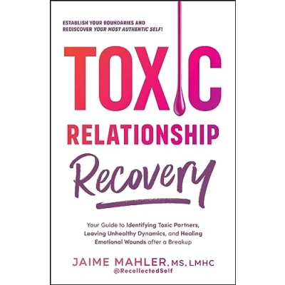 Abbildung von Toxic Relationship Recovery: Your Guide to Identifying Partners, Leaving Unhealthy Dynamics, and Healing Emotional Wounds after a Breakup