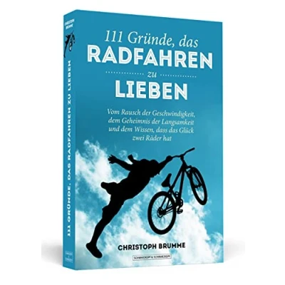 Abbildung von 111 Gründe, das Radfahren zu lieben: Vom Rausch der Geschwindigkeit, dem Geheimnis Langsamkeit und Wissen, dass Glück zwei Räder hat