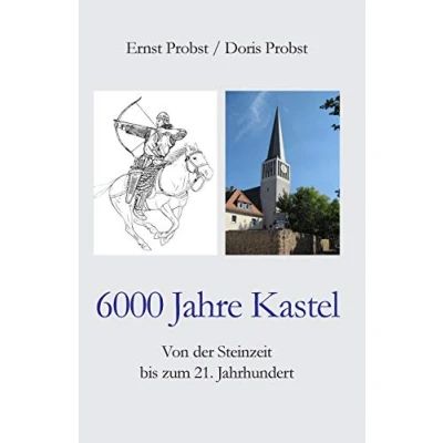 Abbildung von 6000 Jahre Kastel: Von der Steinzeit bis zum 21. Jahrhundert