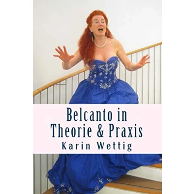 Abbildung von Belcanto in Theorie und Praxis: Handbuch fuer Gesang Buehne: für Bühne (Belcanto Stimme, Körper, Atem: Bühne)