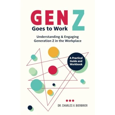 Abbildung von Gen Z Goes to Work: Understanding &amp; Engaging Generation in the Workplace—A Practical Guide and Workbook