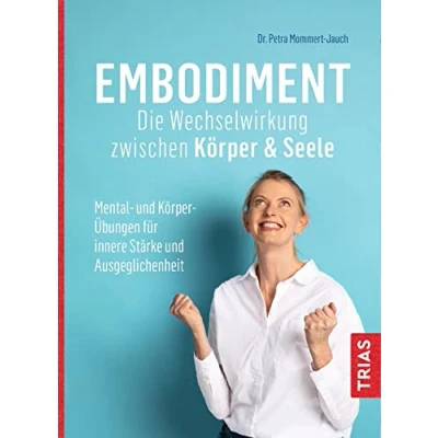 Abbildung von Embodiment Die Wechselwirkung zwischen Körper &amp; Seele: Mental und Übungen für innere Stärke Ausgeglichenheit