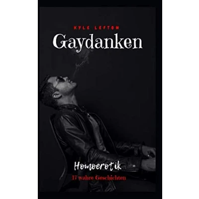 Abbildung von Gaydanken: Homoerotik vom Feinsten: 17 wahre Geschichten Unzensiert ab 18