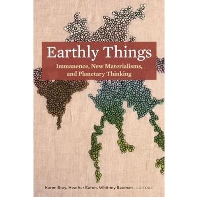 Abbildung von Earthly Things: Immanence, New Materialisms, and Planetary Thinking