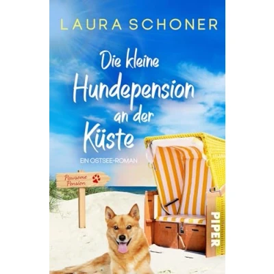 Abbildung von Die kleine Hundepension an der Küste: Ein Ostsee Roman Witziger und gefühlvoller Sommerroman am Meer