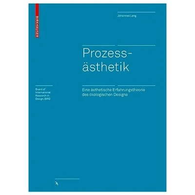 Abbildung von Prozessästhetik: Eine ästhetische Erfahrungstheorie des ökologischen Designs (Board of International Research in Design)