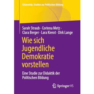 Abbildung von Wie sich Jugendliche Demokratie vorstellen: Eine Studie zur Didaktik der Politischen Bildung (Citizenship. Studien Bildung)