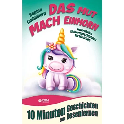 Abbildung von 10 Minuten Geschichten zum Lesenlernen: Das Mutmach Einhorn: Interaktive Einhorngeschichten für Mädchen ab 6 Jahren (zum Selberlesen oder Vorlesen)! ... Selbstvertrauen, Freundschaft und Ängste.