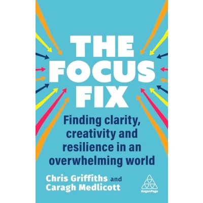 Abbildung von The Focus Fix: Finding Clarity, Creativity and Resilience in an Overwhelming World