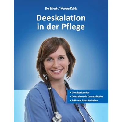 Abbildung von Deeskalation in der Pflege: Gewaltprävention Deeskalierende Kommunikation SaFE und Schutztechniken