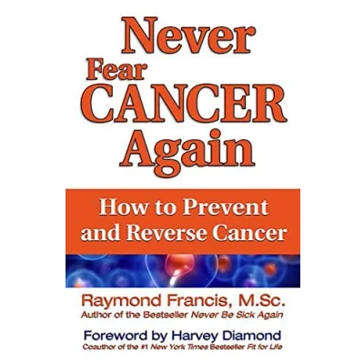 Abbildung von Never Fear Cancer Again: How to Prevent and Reverse (Never Be)
