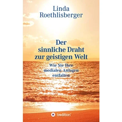 Abbildung von der sinnliche Draht zur geistigen Welt: Lehrbuch Entfaltung medialen Anlagen und eigenen Persönlichkeit