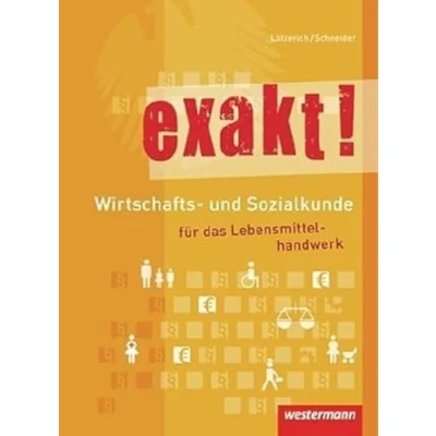 Abbildung von exakt! Wirtschafts und Sozialkunde für das Lebensmittelhandwerk: Schülerband, 2. Auflage, 2012: Schulbuch