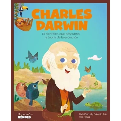 Abbildung von Charles Darwin: El científico que descubrió la teoría de evolución Cuentos para niños conocer a los grandes personajes historia y ... inspiraron. (Mis pequeños héroes, Band 15)