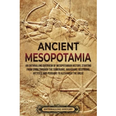 Abbildung von Ancient Mesopotamia: An Enthralling Overview of Mesopotamian History, Starting from Eridu through the Sumerians, Akkadians, Assyrians, Hittites, and ... Alexander Great (History Mesopotamia)
