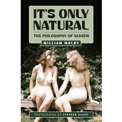 Abbildung von It&#039;s Only Natural: The Philosophy of Nudism (The William Welby Collection, Band 3)