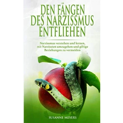 Abbildung von Den Fängen des Narzissmus entfliehen: verstehen und lernen, mit Narzissten umzugehen giftige Beziehungen zu vermeiden