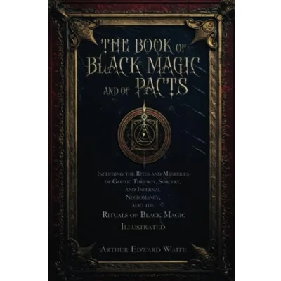 Abbildung von the Book of Black Magic and Pacts: Including Rites Mysteries Goetic Theurgy, Sorcery, Infernal Necromancy, also Rituals Illustrated