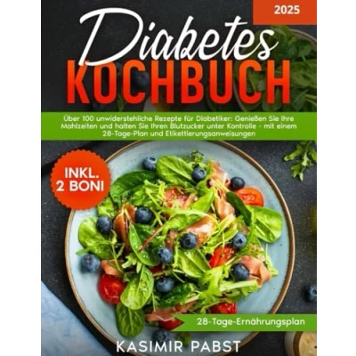 Abbildung von Diabetiker Kochbuch für Einsteiger: Über 100 leckere Rezepte Diabetiker: Genießen Sie Ihre Mahlzeiten und halten Ihren Blutzucker unter Kontrolle mit einem 28 Tage Plan 2 Boni enthalten