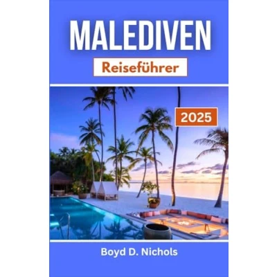 Abbildung von Malediven Reiseführer 2025: Entdecken Sie verborgene Paradiese, lebendige Kulturen und die Wunder unter kristallklarem Wasser