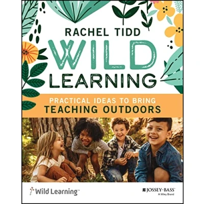 Abbildung von Wild Learning: Practical Ideas to Bring Teaching Outdoors