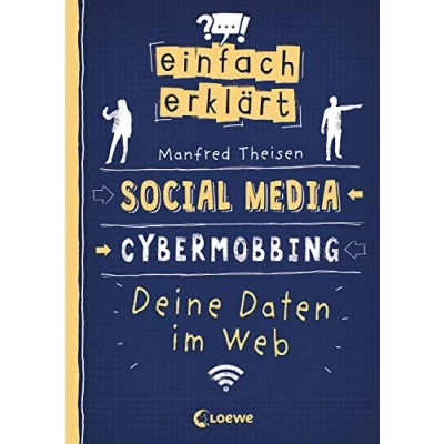 Abbildung von Einfach erklärt Social Media Cybermobbing Deine Daten im Web: Spannendes Sachbuch über Medienkompetenz und Gefahren des Internets Für Kinder ab 10 Jahren