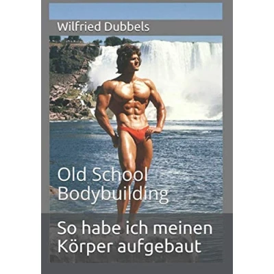 Abbildung von So habe ich meinen Körper aufgebaut: Old School Bodybuilding
