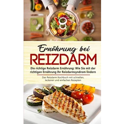 Abbildung von Ernährung bei Reizdarm Die richtige Ernährung: Wie Sie mit der richtigen Ihr Reizdarmsyndrom lindern: Das Kochbuch schnellen, leckeren und einfachen Rezepten