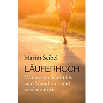 Abbildung von Läuferhoch: Vom ersten Schritt bis zum Marathon und wieder zurück