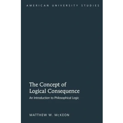 Abbildung von The Concept of Logical Consequence: An Introduction to Philosophical Logic (American University Studies, Band 207)
