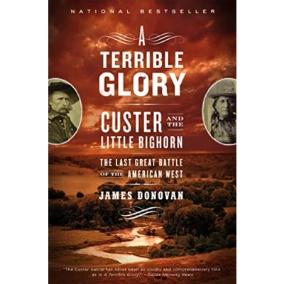 Abbildung von A Terrible Glory: Custer and the Little Bighorn Last Great Battle of American West