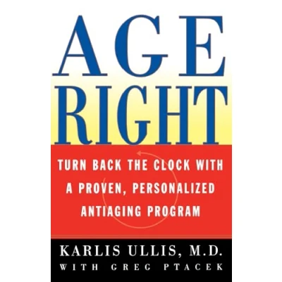 Abbildung von Age Right: Turn Back the Clock with a Proven, Personalized, Anti Aging Program