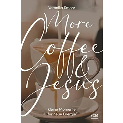 Abbildung von More Coffee and Jesus: Kleine Momente für neue Energie